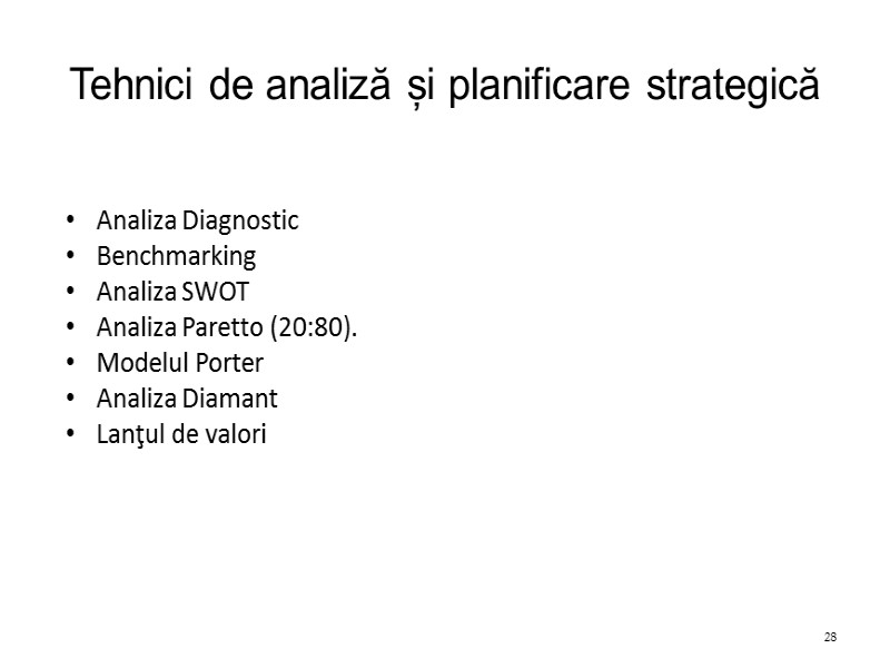 Tehnici de analiză și planificare strategică  Analiza Diagnostic Benchmarking Analiza SWOT Analiza Paretto